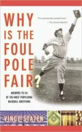 Why Is The Foul Pole Fair?: Answers to 101 of the Most Perplexing Baseball Questions