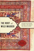 The Root of Wild Madder: Chasing the History, Mystery and Lore of the Persian Carpet