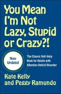 You Mean I'm Not Lazy, Stupid, or Crazy?!: The Classic Self-Help Book for Adults with Attention Deficit Disorder