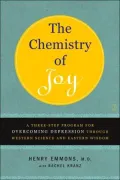 The Chemistry of Joy: A Three-Step Program for Overcoming Depression Through Western Science and Eastern Wisdom