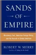 Sands of Empire: Missionary Zeal, American Foreign Policy, and the Hazards of Global Ambition