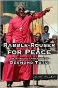 Rabble-Rouser for Peace: The Authorized Biography of Desmond Tutu