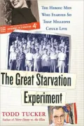 Great Starvation Experiment: The Heroic Men Who Starved so That Millions Could Live