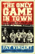 The Only Game in Town : Baseball Stars of the 1930s and 1940s Talk about the Game They Loved