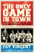 The Only Game in Town: Baseball Stars of the 1930s and 1940s Talk about the Game They Loved (The Baseball Oral History Project, Vol. 1)