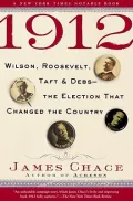 1912 : Wilson, Roosevelt, Taft and Debs - The Election That Changed the Country