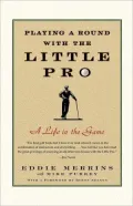 Playing a Round with the Little Pro: A Life in the Game
