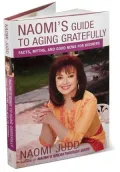 Naomi's Guide to Aging Gratefully : Facts, Myths, and Good News for Boomers