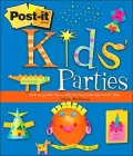 Post-it Kids' Parties : Create Funny Hats, Groovy Gifts and Crazy Cards with Post-it Notes
