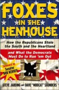 Foxes in the Henhouse: How the Republicans Stole the South and the Heartland and What the Democrats Must Do to Run 'em Out
