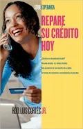 Repare su credito hoy (How to Fix Your Credit)