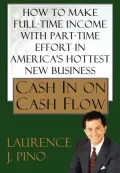 Cash in on Cash Flow How to Make Full-Time Income with Part-Time Effort in America's Hottest...