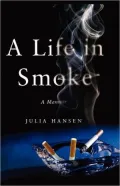 A Life in Smoke: A Memoir