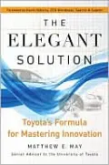 The Elegant Solution: Toyota's Formula for Mastering Innovation