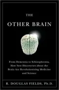 The Other Brain: From Dementia to Schizophrenia, How New Discoveries about the Brain Are Revolutionizing Medicine and Science