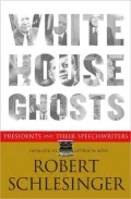 White House Ghosts: Presidents and Their Speechwriters