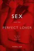 Sex and the Perfect Lover: Tao, Tantra, and the Kama Sutra