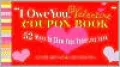 I Owe You, Valentine Coupon Book: 52 Ways to Show Your Valentine Love