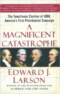 A Magnificent Catastrophe: The Tumultuous Election of 1800, America's First Presidential Campaign