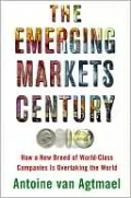 The Emerging Markets Century: How a New Breed of World-Class Companies is Overtaking the World