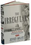 The Irregulars: Roald Dahl and the British Spy Ring in Wartime Washington