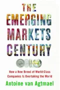 The Emerging Markets Century: How a New Breed of World-Class Companies Is Overtaking the World