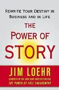 The Power of Story: Change Your Story, Change Your Destiny in Business and in Life