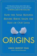 Origins: How the Nine Months Before Birth Shape the Rest of Our Lives