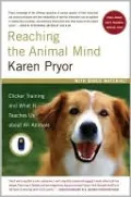 Reaching the Animal Mind: Clicker Training and What It Teaches Us About All Animals