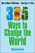 365 Ways To Change the World: How to Make a Difference One Day at a Time