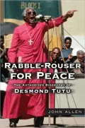 Rabble-Rouser for Peace: The Authorized Biography of Desmond Tutu