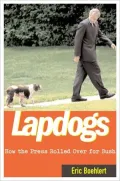 Lapdogs: How the Press Rolled Over for Bush