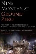 Nine Months at Ground Zero: The Story of the Brotherhood of Workers Who Took on a Job Like No Other