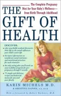 The Gift of Health : The Complete Pregnancy Diet for Your Baby's Wellness - From Birth Through Adulthood