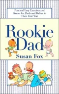 Rookie Dad: Fun and Easy Exercises and Games for Dads and Babies in Their First Year