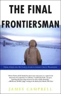 The Final Frontiersman: Heimo Korth and His Family, Alone in Alaska's Arctic Wilderness