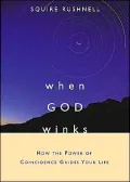When God Winks: How the Power of Coincidence Guides Your Life