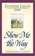 Show Me the Way: A Memoir in Stories