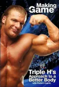 Triple H Making the Game : Triple H's Approach to a Better Body
