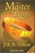 The Master of the Rings : Inside the World of J. R. R. Tolkien