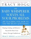 The Baby Whisperer Solves All Your Problems: Sleeping, Feeding, and Behavior--beyond the Basics from Infancy through Toddlerhood