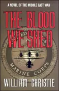 The Blood We Shed : A Novel of Marine Combat