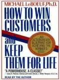 How to Win Customers and Keep Them for Life: An Action-Ready Blueprint for Achieving the Winner's Edge!