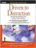 Driven to Distraction: Recognizing and Coping with Attention Deficit Disorder from Childhood Through Adulthood