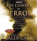 Lessons of Terror A History of Warfare Against Civilians Why It Has Always Failed and Why It...