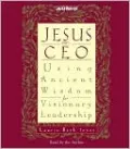 Jesus, CEO: Using Ancient Wisdom for Visionary Leadership