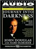 Journey into Darkness: Follow the FBI's Premier Investigative Profiler as He Penetrates the Minds and Motives of the Most Terrifying Serial Criminals
