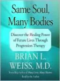Same Soul, Many Bodies: Discover the Healing Power of Future Lives through Progression Therapy