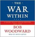 The War Within: A Secret White House History 2006-2008, Vol. 4