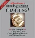 The Little Platinum Book of Cha-Ching: 32.5 Strategies to Ring Your Own (Cash) Register in Business and Personal Success